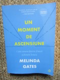 Un moment de ascensiune. Cum emanciparea femeii schimba lumea, Melinda Gates