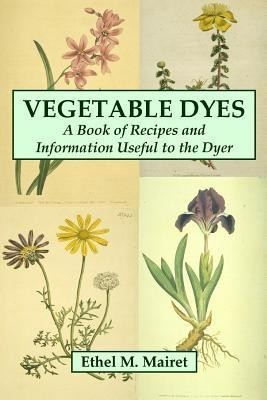 Vegetable Dyes: A Book of Recipes and Information Useful to the Dyer foto