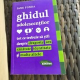 Ghidul adolescentilor. Tot ce trebuie sa stii despre dragoste, sex, sanatate, identitate si multe altele - Jane Fonda