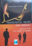 MANAGEMENTUL VALORII PRIN GOODWILL. VALOAREA FIRMEI INTRE TANGIBIL SI INTANGIBIL-ROXANA ARABELA DUMITRASCU-261010