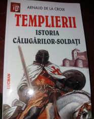 TEMPLIERII ISTORIA CALUGARILOR SOLDATI Arnaud de la Croix foto