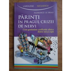 Florence Le Bras - Parinti in pragul criezei de nervi. Cum gestionam conflictele dintre noi si copii