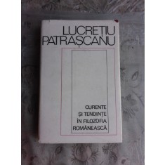 CURENTE SI TENDINTE IN FILOZOFIA ROMANEASCA - LUCRETIU PATRASCANU