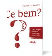 Ce bem? Totul despre bauturile alcoolice si nealcoolice - Lifestyle