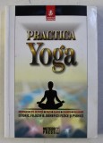 PRACTICA YOGA - ISTORIC , FILOZOFIE , BENEFICII FIZICE SI PSIHICE , 2010