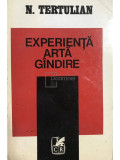 N. Tertulian - Experiență, artă, g&acirc;ndire (editia 1977)