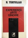 N. Tertulian - Experienta, arta, gandire (Editia: 1977)