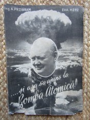 SI ASA S-A AJUNS LA BOMBA ATOMICA - A. PRZIBRAM, EVA HERZ foto