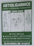 ANTIOLIGARHICE PENTRU VINDECAREA MORAVURILOR , teatru de GEORGE ENOIU , 2005 , EXEMPLAR SEMNAT DE AUTOR *