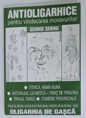ANTIOLIGARHICE PENTRU VINDECAREA MORAVURILOR , teatru de GEORGE ENOIU , 2005 , EXEMPLAR SEMNAT DE AUTOR *