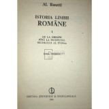 Al. Rosetti - Istoria limbii romane, vol. 1 - De la origini pana la inceputul sec. al XVII-lea (Editia: 1986)