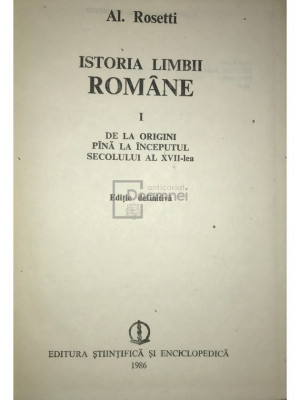 Al. Rosetti - Istoria limbii rom&amp;acirc;ne, vol. 1 - De la origini p&amp;acirc;nă la &amp;icirc;nceputul sec. al XVII-lea (editia 1986) foto