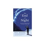 The End of Night: Searching for Natural Darkness in an Age of Artificial Light