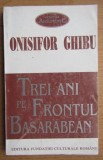 Trei ani pe frontul basarabean Bilantul unei activitati / Onisifor Ghibu