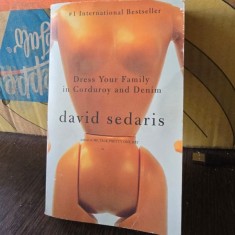 DRESS YOUR FAMILY IN CORDUROY AND DENIM - DAVID SEDARIS (CARTE IN LIMBA ENGLEZA)