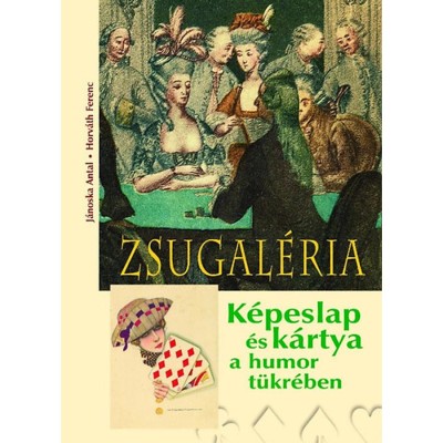 Zsugal&amp;eacute;ria - K&amp;eacute;peslap &amp;eacute;s k&amp;aacute;rtya a humor t&amp;uuml;kr&amp;eacute;ben - K&amp;eacute;peslap &amp;eacute;s k&amp;aacute;rtya a humor t&amp;uuml;kr&amp;eacute;ben - Horv&amp;aacute;th Ferenc foto