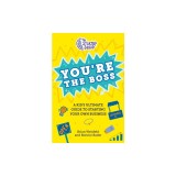 The Startup Squad: You're the Boss: A Kid's Ultimate Guide to Starting Your Own Business