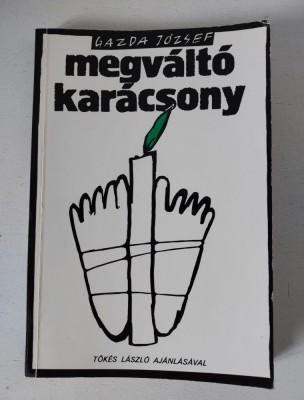Megv&amp;aacute;lt&amp;oacute; ​kar&amp;aacute;csony, Erd&amp;eacute;lyi magyar t&amp;uacute;l&amp;eacute;lők eml&amp;eacute;keznek, Gazda J&amp;oacute;zsef, 1990 foto