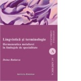 Lingvistica si terminologie. Hermeneutica metaforei in limbajele de specialitate - Doina Butiurca