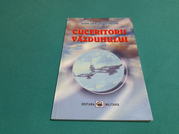 CUCERITORII VĂZDUHULUI / IOAN DRAGOȘ STINGHE/ 2006 * 52