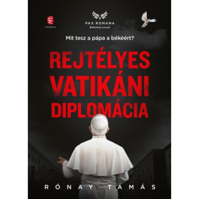 Rejt&eacute;lyes vatik&aacute;ni diplom&aacute;cia - Mit tesz a p&aacute;pa a b&eacute;k&eacute;&eacute;rt? - R&oacute;nay Tam&aacute;s