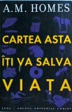 A. M. Homes - Cartea asta iti va salva viata