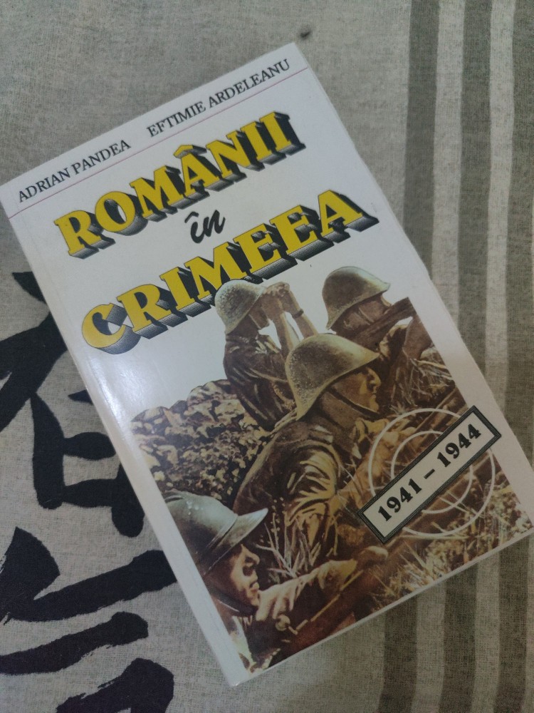 Adrian Pandea, Eftimie Ardeleanu - Romanii in Crimeea (1941-1944 ...
