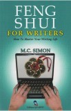 Feng Shui for writers. How to master your writing life - M.C. Simon