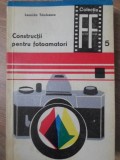 Constructii Fotoamatori, Leonida Tanasescu, 1969, Tehnica, Fotografie, Ghid Foto Vintage, Romana, 118 Pagini