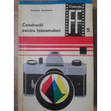 CONSTRUCTII PENTRU FOTOAMATORI-LEONIDA TANASESCU-233480