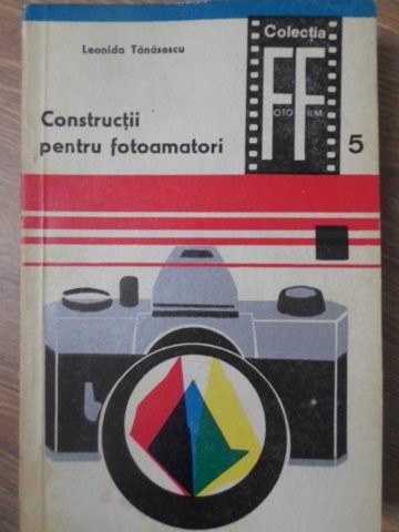 CONSTRUCTII PENTRU FOTOAMATORI-LEONIDA TANASESCU-233480