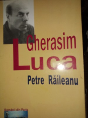 GHERASIM LUCA - PETRE RĂILEANU, ED JUNIMEA,2005, 179 PAG foto