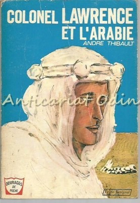 Colonel Lawrence Et L&#039;Arabie - Andre Thibault