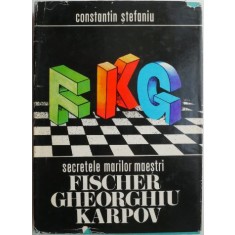 Secretele marilor maestri Fischer, Gheorghiu, Karpov &ndash; Constantin Stefaniu