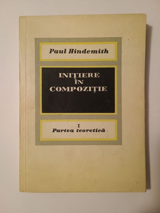 Paul Hindemith - Inițiere &icirc;n compoziție: I. Partea teoretică. II. Exerciții de scriitură la două voci