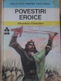 Povestiri Eroice, Eusebiu Camilar, Ion Creanga 1984, Carte Copii, Povesti, Cartonata