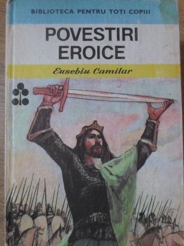 POVESTIRI EROICE-EUSEBIU CAMILAR