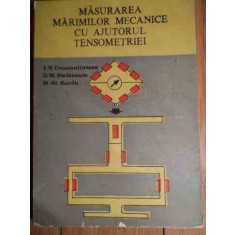 Masurarea Marimilor Mecanice Cu Ajutorul Tensometriei - I.n, Constantinescu D.m. Stefanescu M. A. Sandu ,528914
