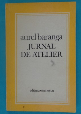 Aurel Baranga &amp;ndash; Jurnal de atelier ( prima editie ) foto