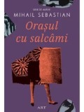 Orasul cu salcami/Mihail Sebastian