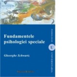 Fundamentele psihologiei speciale (editia a II-a) - Gheorghe Schwartz