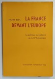 LA FRANCE DEVANT L ' EUROPE , LA POLITIQUE EUROPEENE DE LA IVe REPUBLIQUE par ERLING BJOL , 1966