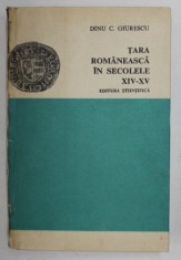 TARA ROMANEASCA IN SECOLELE XIV - XV de DINU C. GIURESCU , Bucuresti 1973 ,