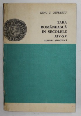 TARA ROMANEASCA IN SECOLELE XIV - XV de DINU C. GIURESCU , Bucuresti 1973 , foto