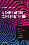 Manipulatorii sunt printre noi - Paperback brosat - Isabelle Nazare-Aga - Philobia