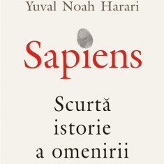 Sapiens. Scurta Istorie A Omenirii, Yuval Noah Harari - Editura Polirom