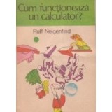 Cum functioneaza un calculator? - Minienciclopedie de calculatoare, Volumul I