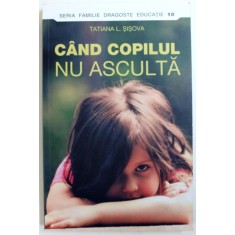 CAND COPILUL NU ASCULTA de TATIANA L. SISOVA , 2015