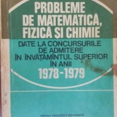 Probleme de matematica fizica si chimie date la concursurile de admitere in invatamantul superior in anii 78-79