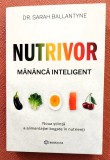 Nutrivor. Mananca inteligent. Noua stiinta a alimentatiei bogate in nutrienti. Editura Bookzone, 2025 - Sarah Ballantyne